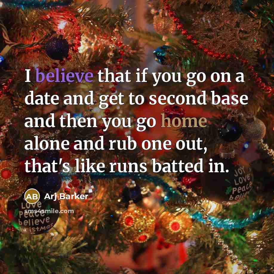 “I believe that if you go on a date and get to second base and then you go home alone and rub one out, that's like runs batted in.” quote by Arj Barker