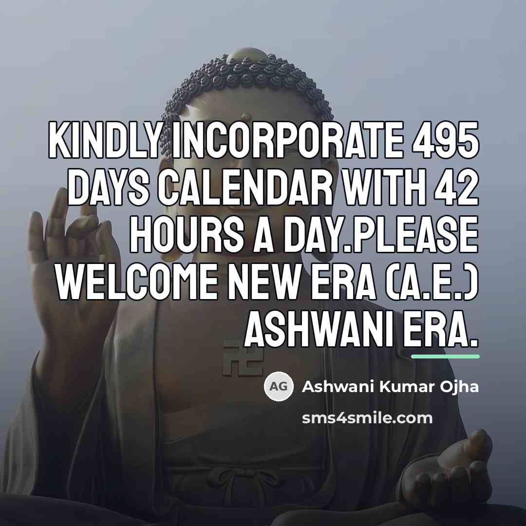 “Kindly incorporate 495 days calendar with 42 hours a day.Please…” quote by Ashwani Kumar Ojha