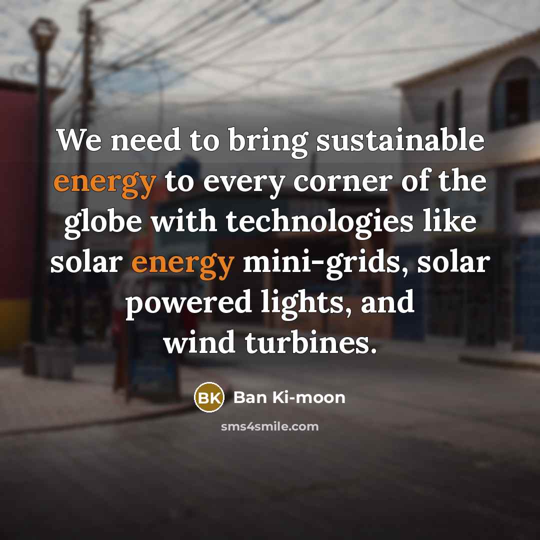 “We need to bring sustainable energy to every corner of…” quote by Ban Ki-moon