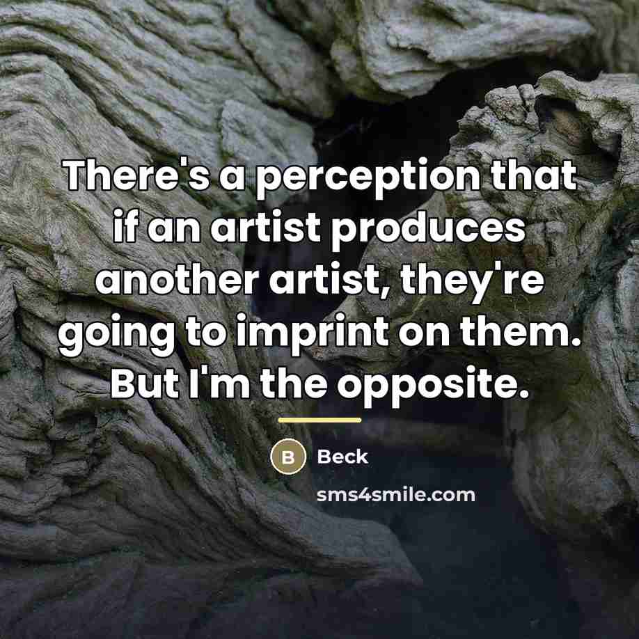 “There's a perception that if an artist produces another artist,…” quote by Beck