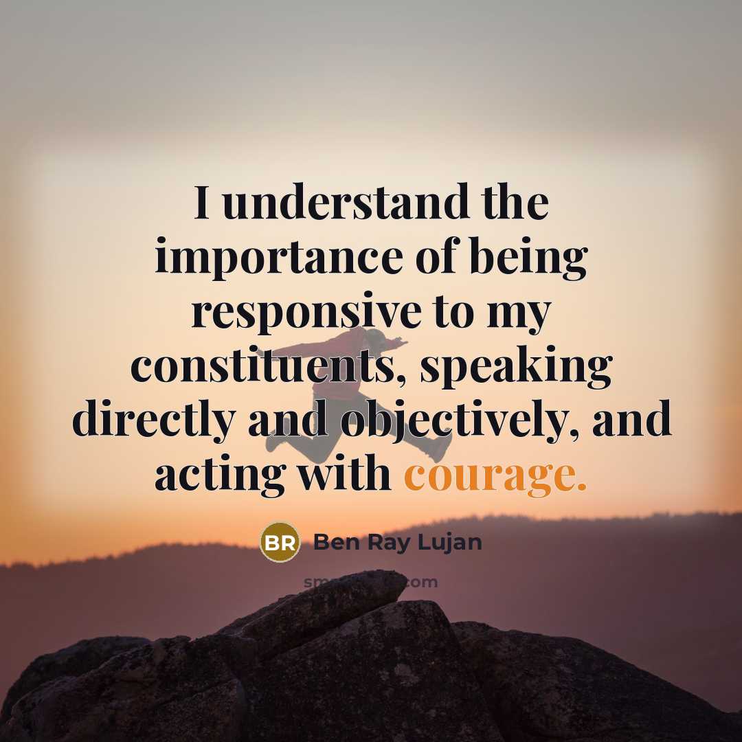 “I understand the importance of being responsive to my constituents,…” quote by Ben Ray Lujan