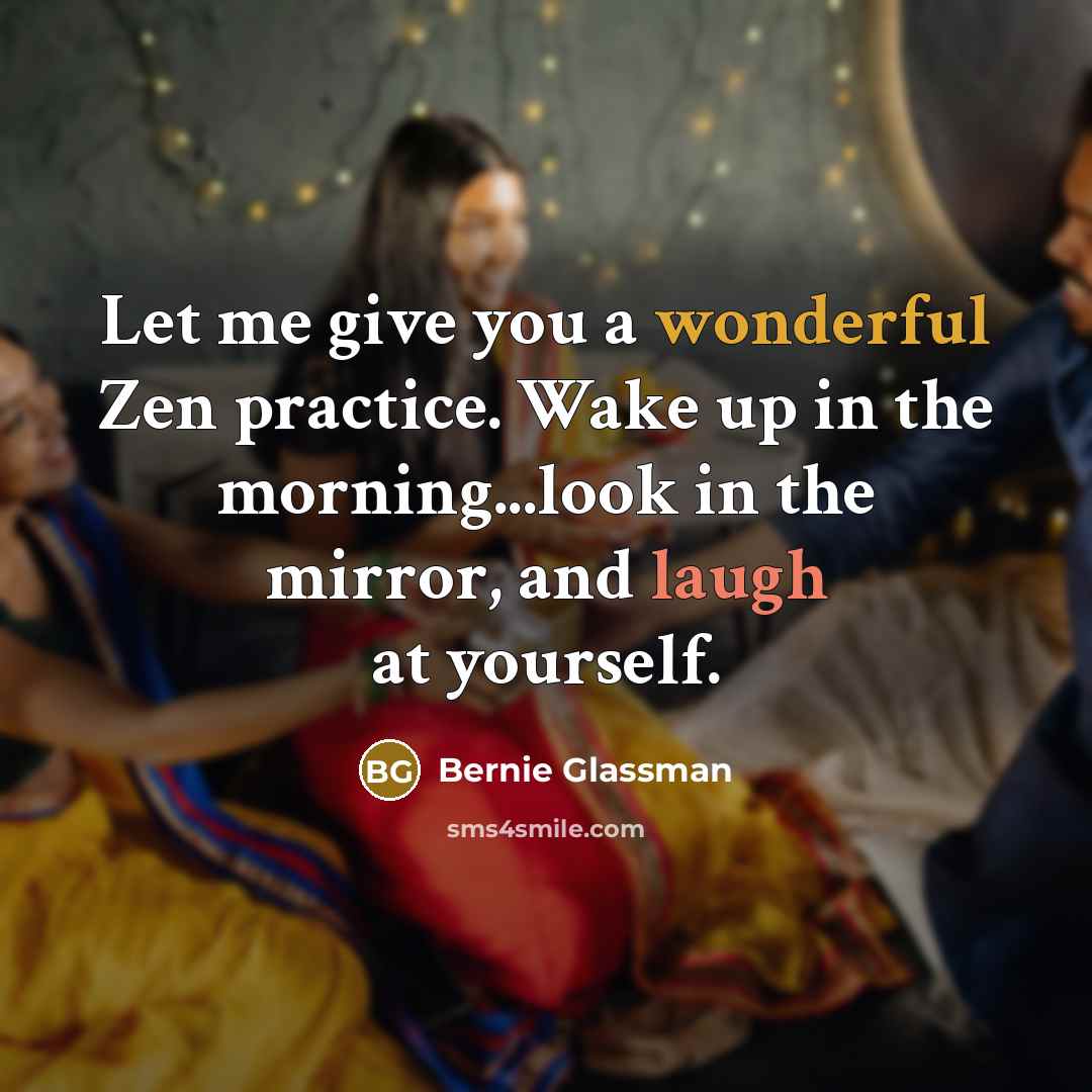 “Let me give you a wonderful Zen practice. Wake up…” quote by Bernie Glassman
