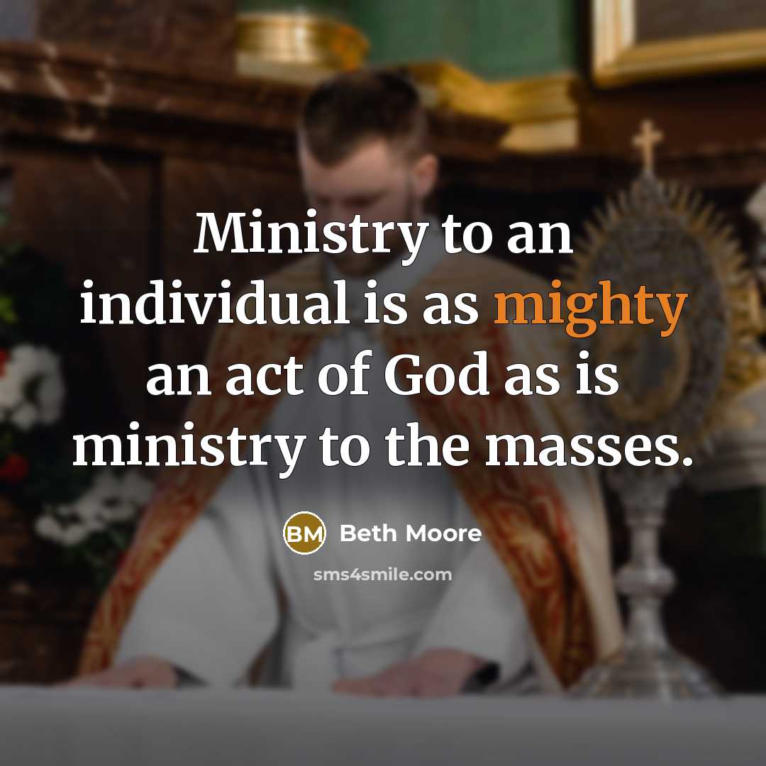 “Ministry to an individual is as mighty an act of…” quote by Beth Moore