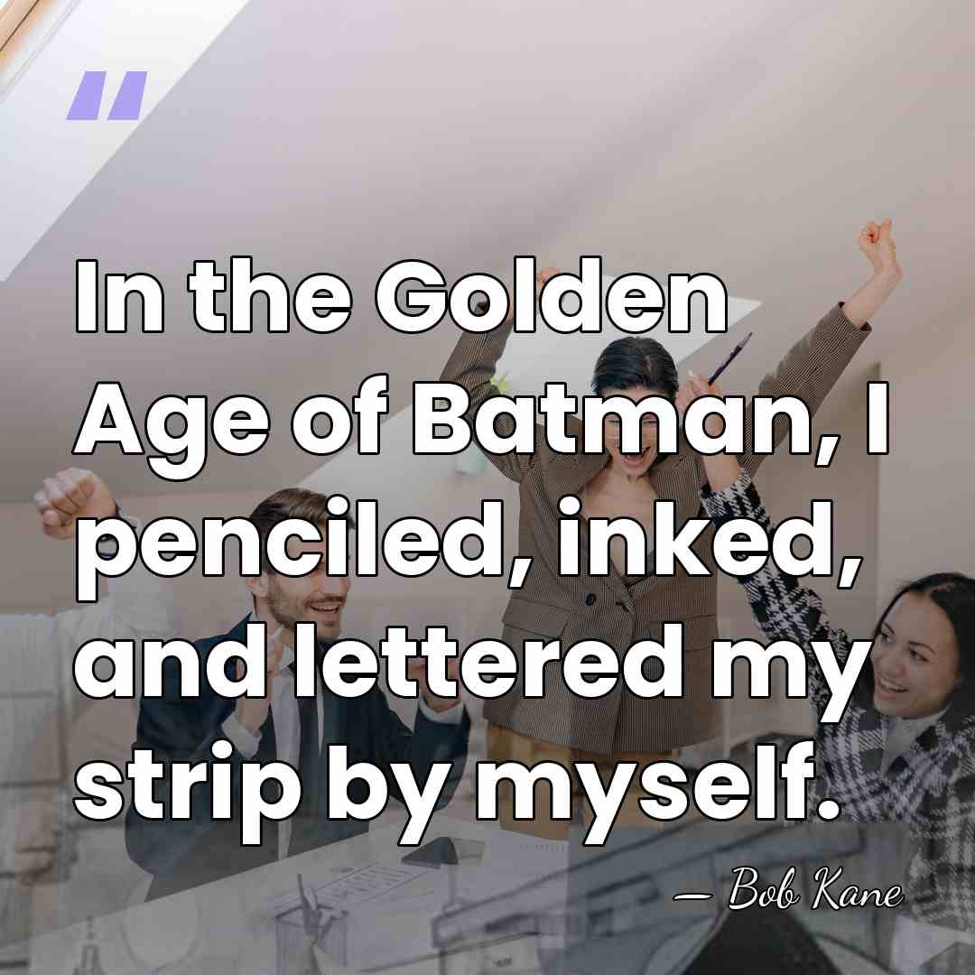 In the Golden Age of Batman, I penciled, inked, and lettered my&hellip; - Bob Kane