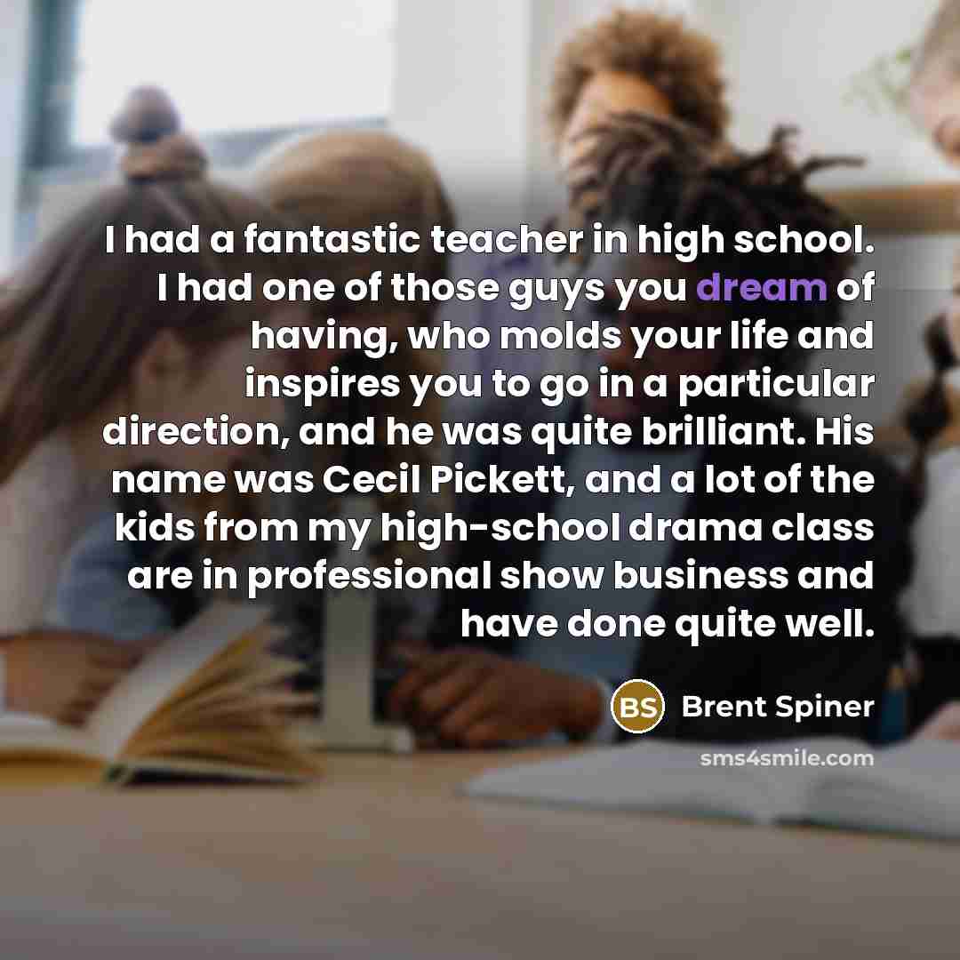 “I had a fantastic teacher in high school. I had…” quote by Brent Spiner