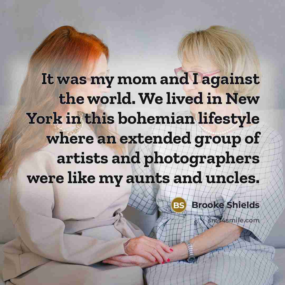 “It was my mom and I against the world. We…” quote by Brooke Shields