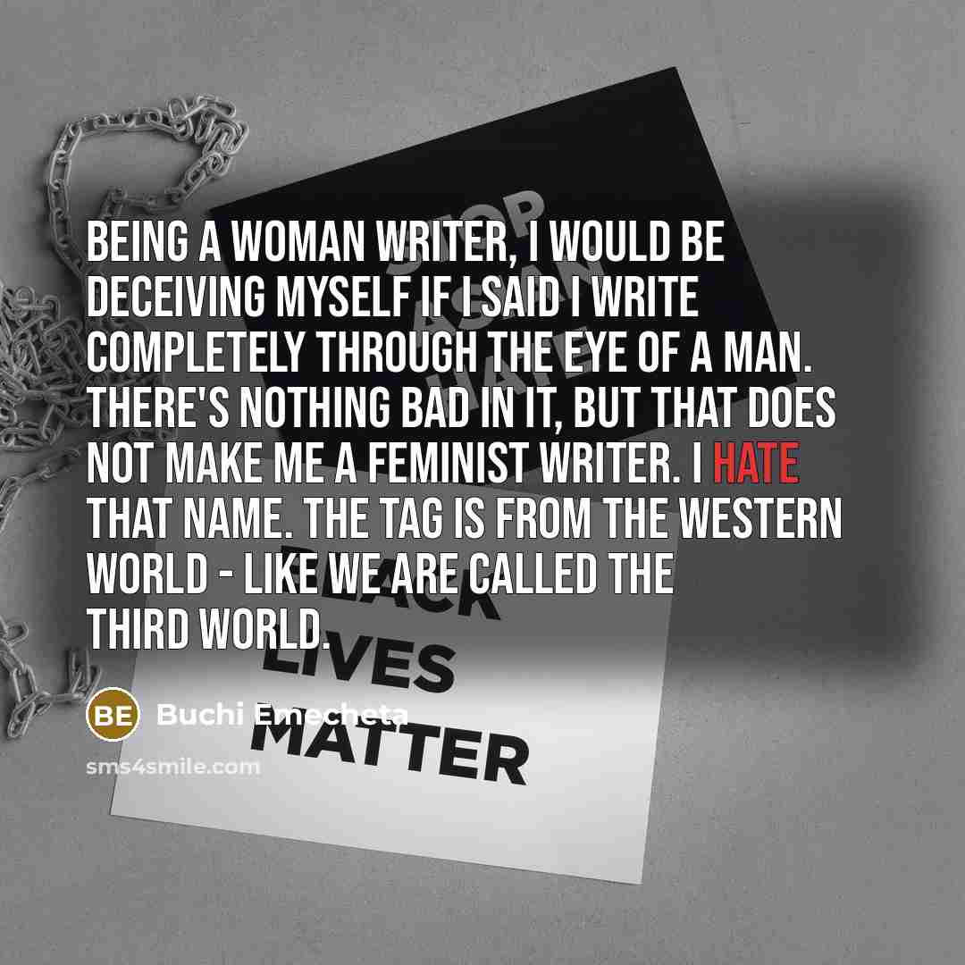 “Being a woman writer, I would be deceiving myself if…” quote by Buchi Emecheta