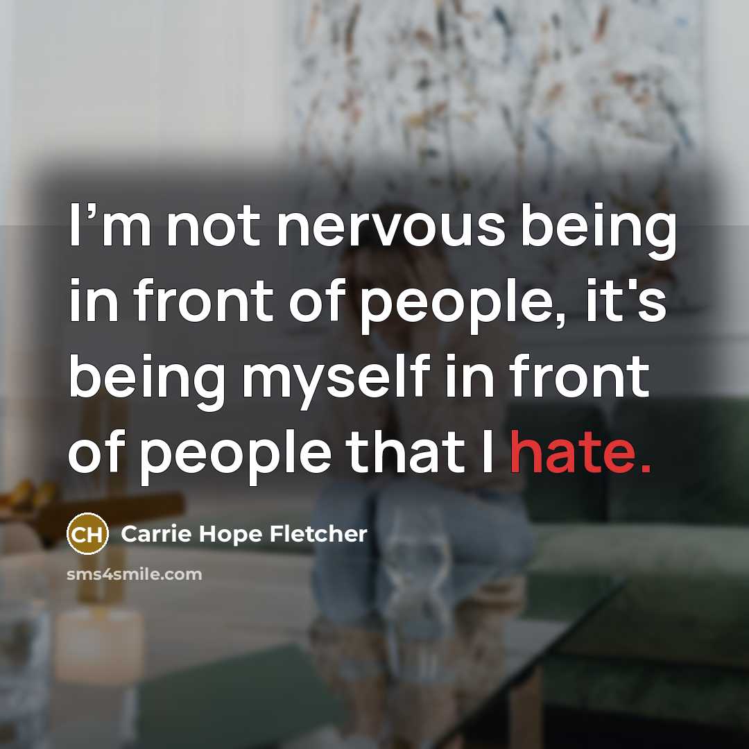 “I'm not nervous being in front of people, it's being…” quote by Carrie Hope Fletcher