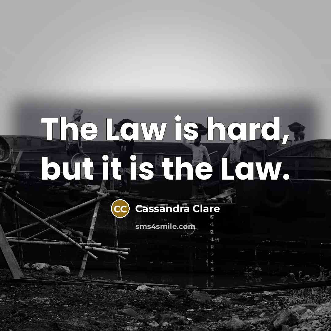 “The Law is hard, but it is the Law.…” quote by Cassandra Clare