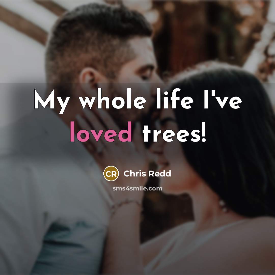 “My whole life I've loved trees!…” quote by Chris Redd