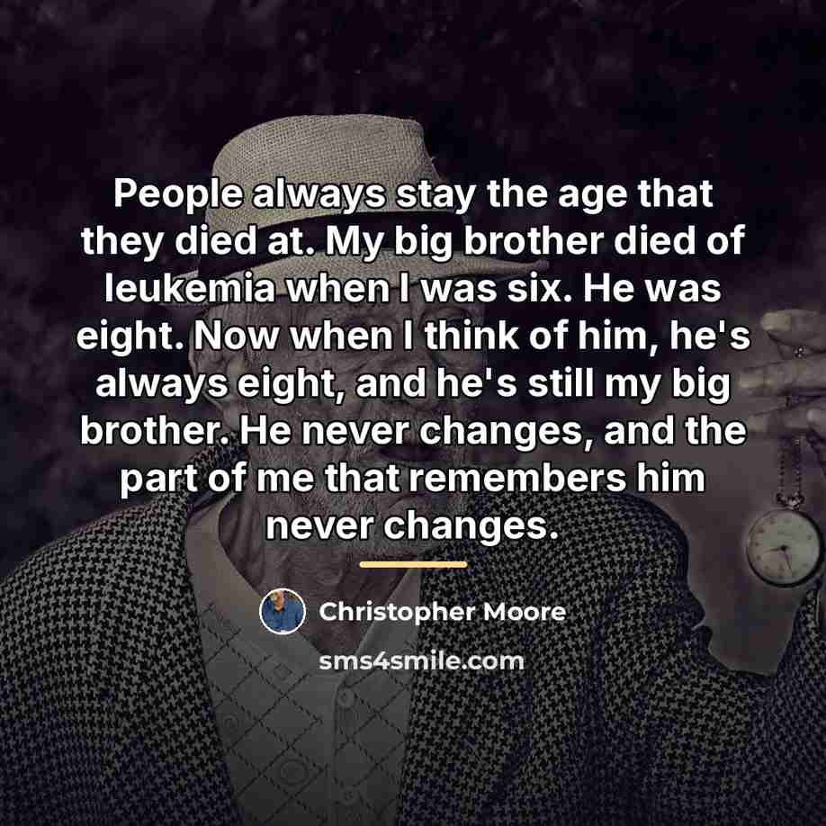 “People always stay the age that they died at. My…” quote by Christopher Moore