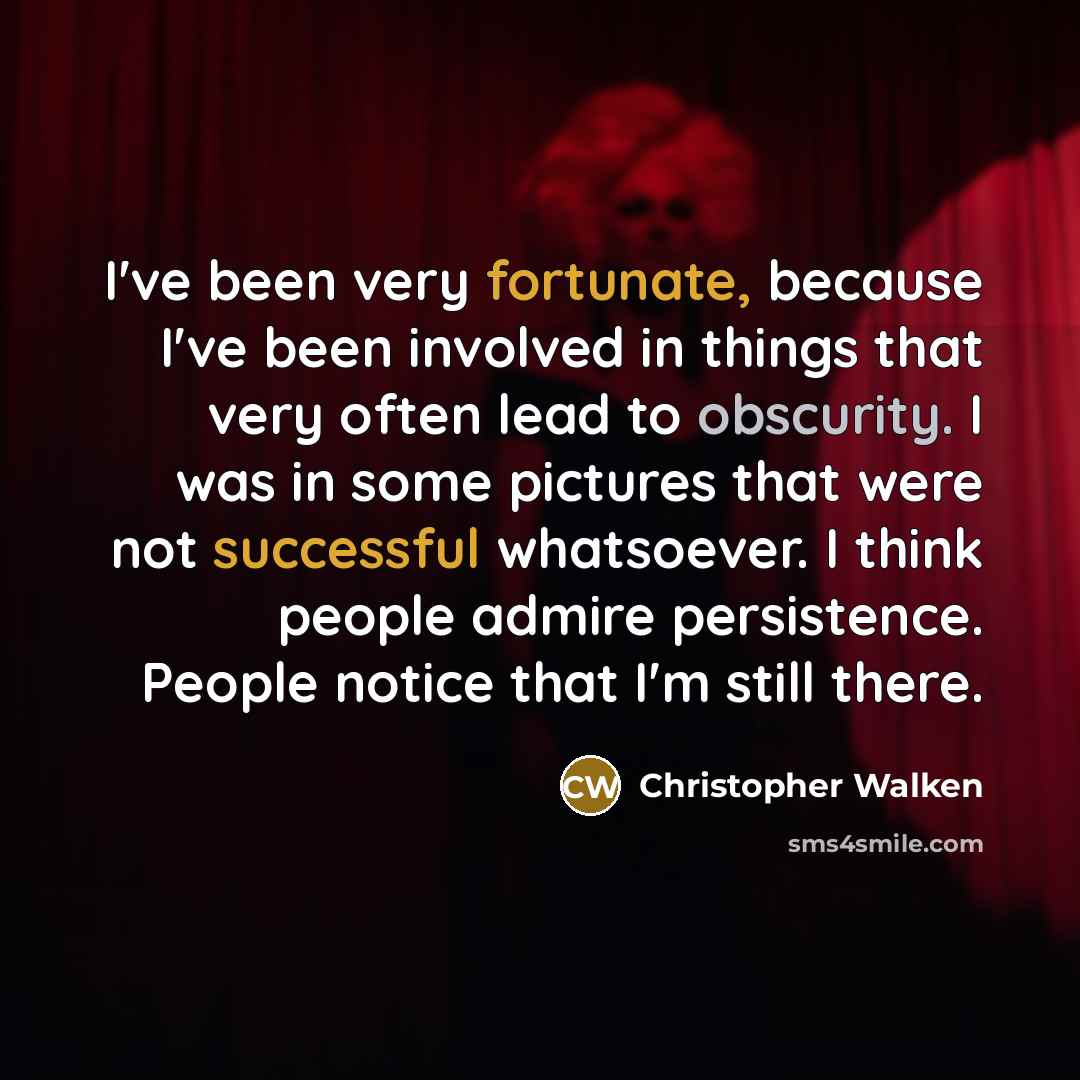 “I've been very fortunate, because I've been involved in things…” quote by Christopher Walken