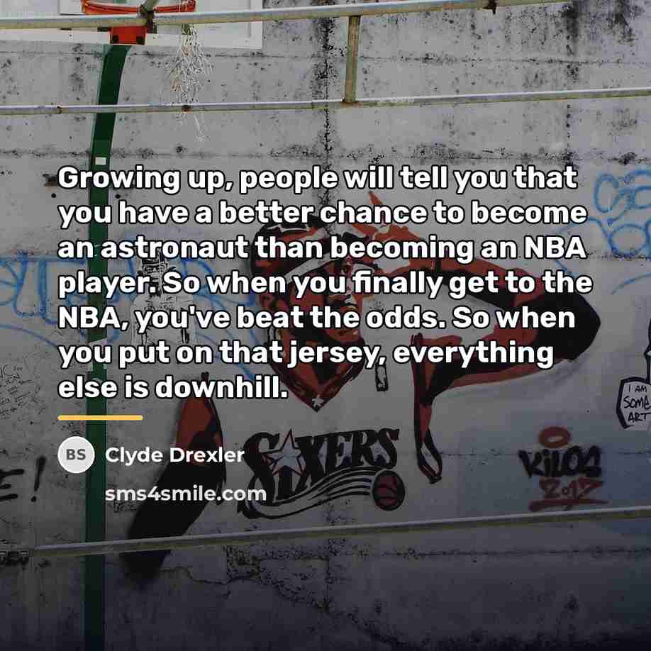 “Growing up, people will tell you that you have a…” quote by Clyde Drexler