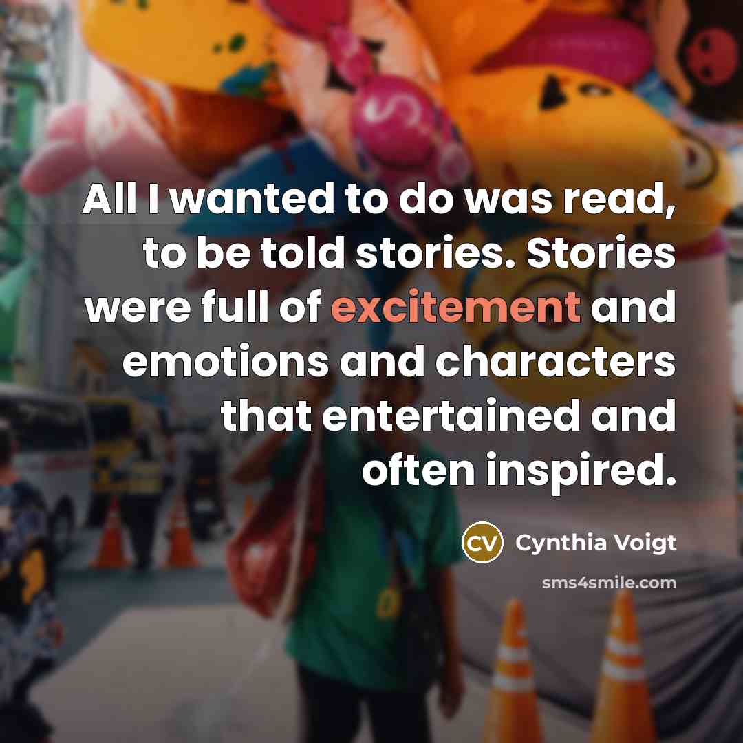 “All I wanted to do was read, to be told…” quote by Cynthia Voigt