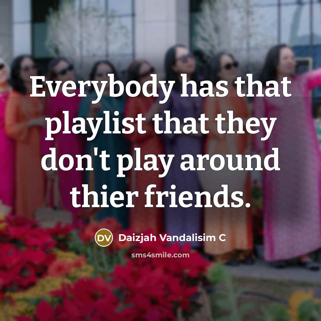 “Everybody has that playlist that they don't play around thier…” quote by Daizjah Vandalisim C