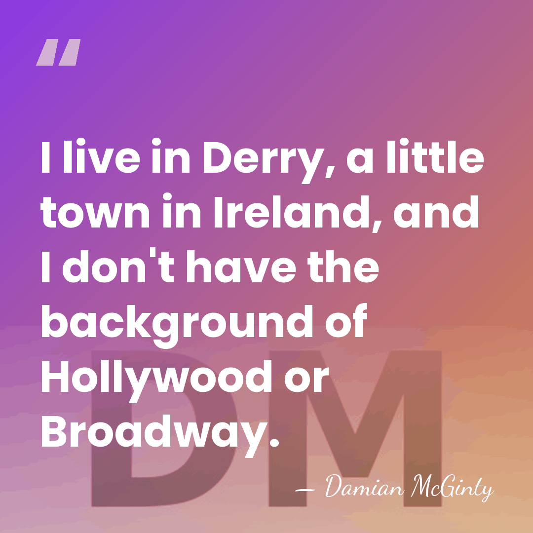 I live in Derry, a little town in Ireland, and I don't&hellip; - Damian McGinty