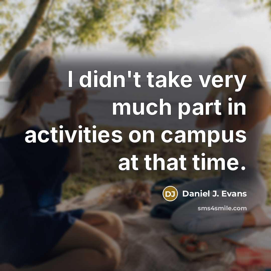 “I didn't take very much part in activities on campus…” quote by Daniel J. Evans