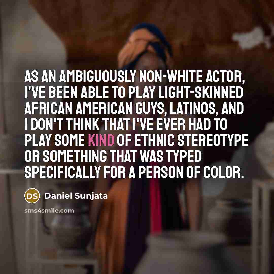 “As an ambiguously non-white actor, I've been able to play…” quote by Daniel Sunjata