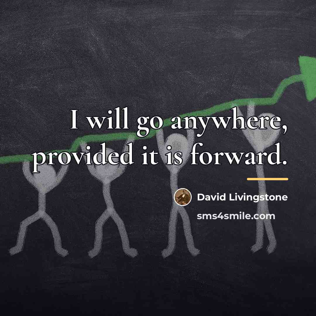 “I will go anywhere, provided it is forward.…” quote by David Livingstone