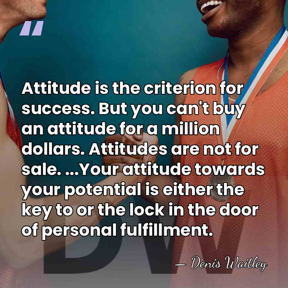 Attitude is the criterion for success. But you can't buy an attitude&hellip; - Denis Waitley