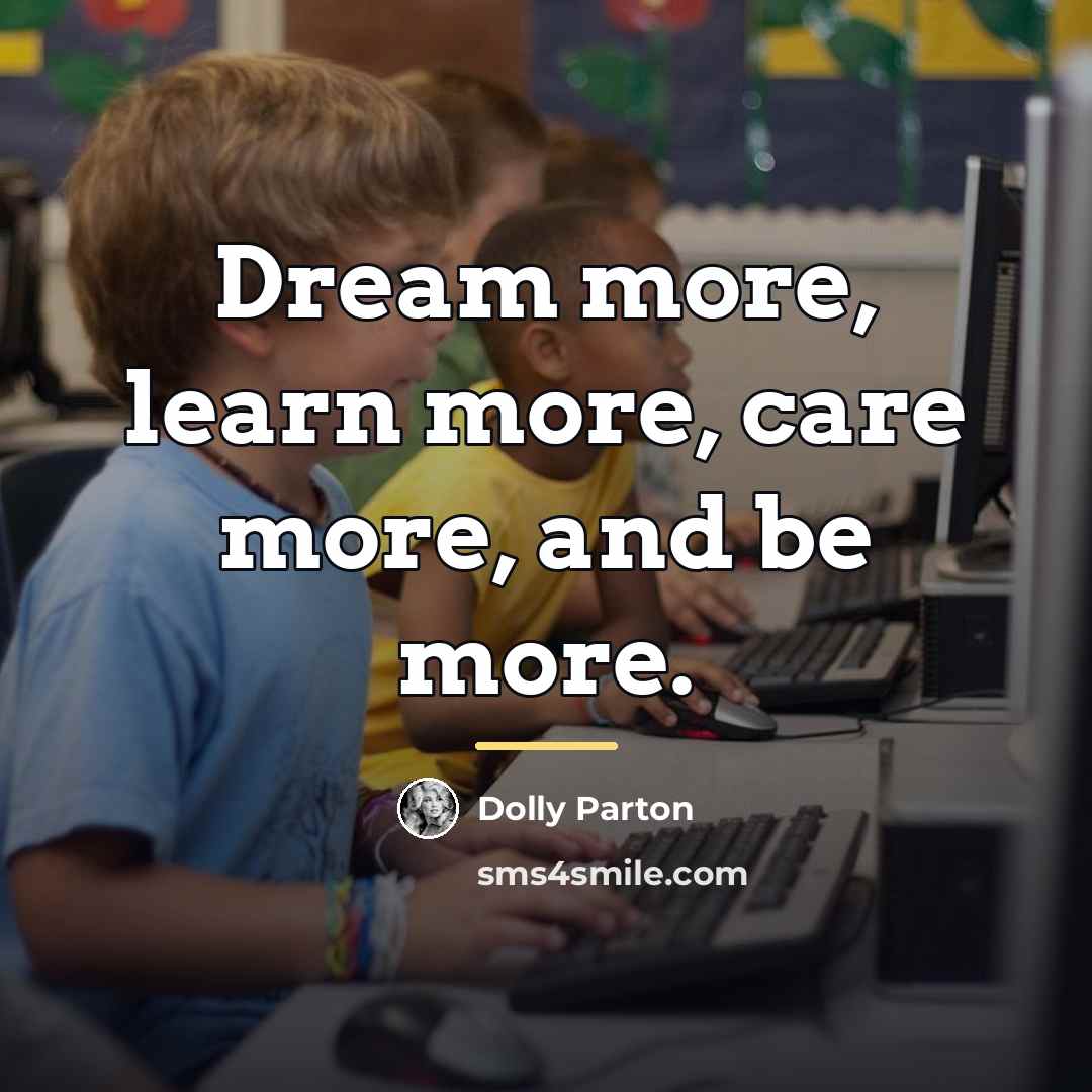 “Dream more, learn more, care more, and be more.…” quote by Dolly Parton