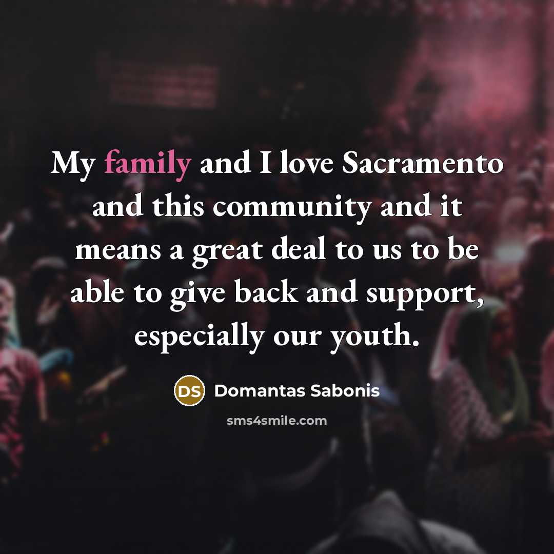 “My family and I love Sacramento and this community and…” quote by Domantas Sabonis