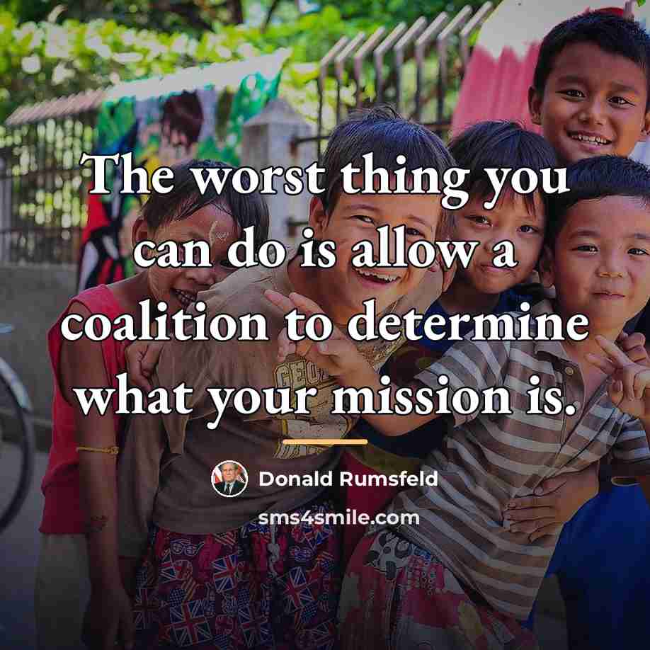 “The worst thing you can do is allow a coalition…” quote by Donald Rumsfeld