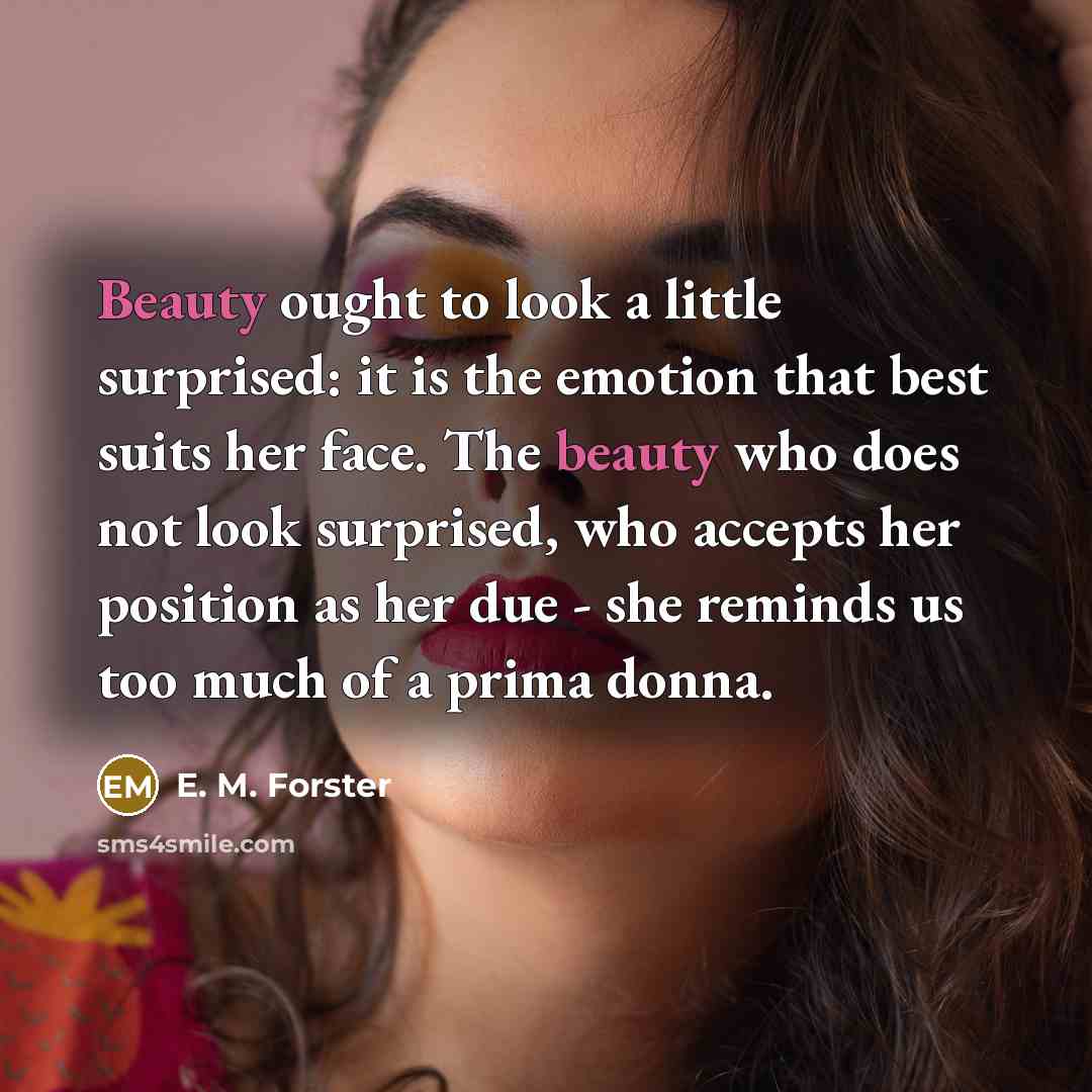 “Beauty ought to look a little surprised: it is the…” quote by E. M. Forster