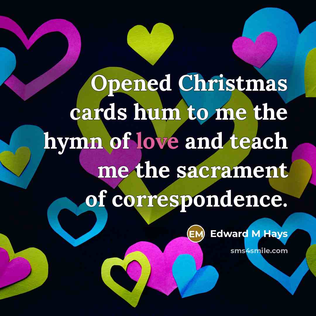 “Opened Christmas cards hum to me the hymn of love…” quote by Edward M Hays
