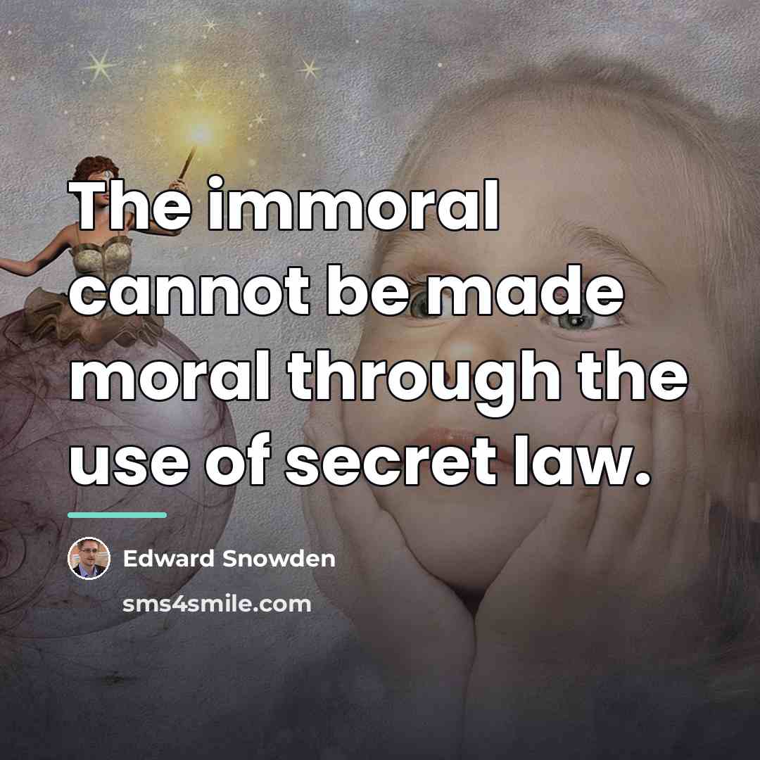 “The immoral cannot be made moral through the use of…” quote by Edward Snowden