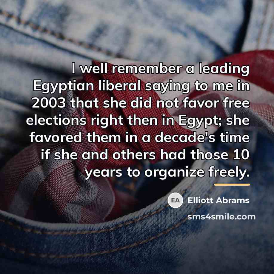 “I well remember a leading Egyptian liberal saying to me…” quote by Elliott Abrams