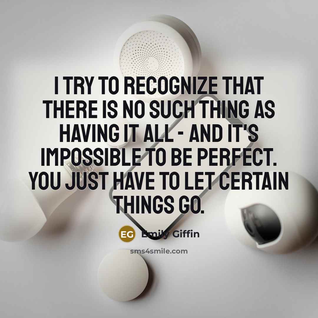 “I try to recognize that there is no such thing…” quote by Emily Giffin