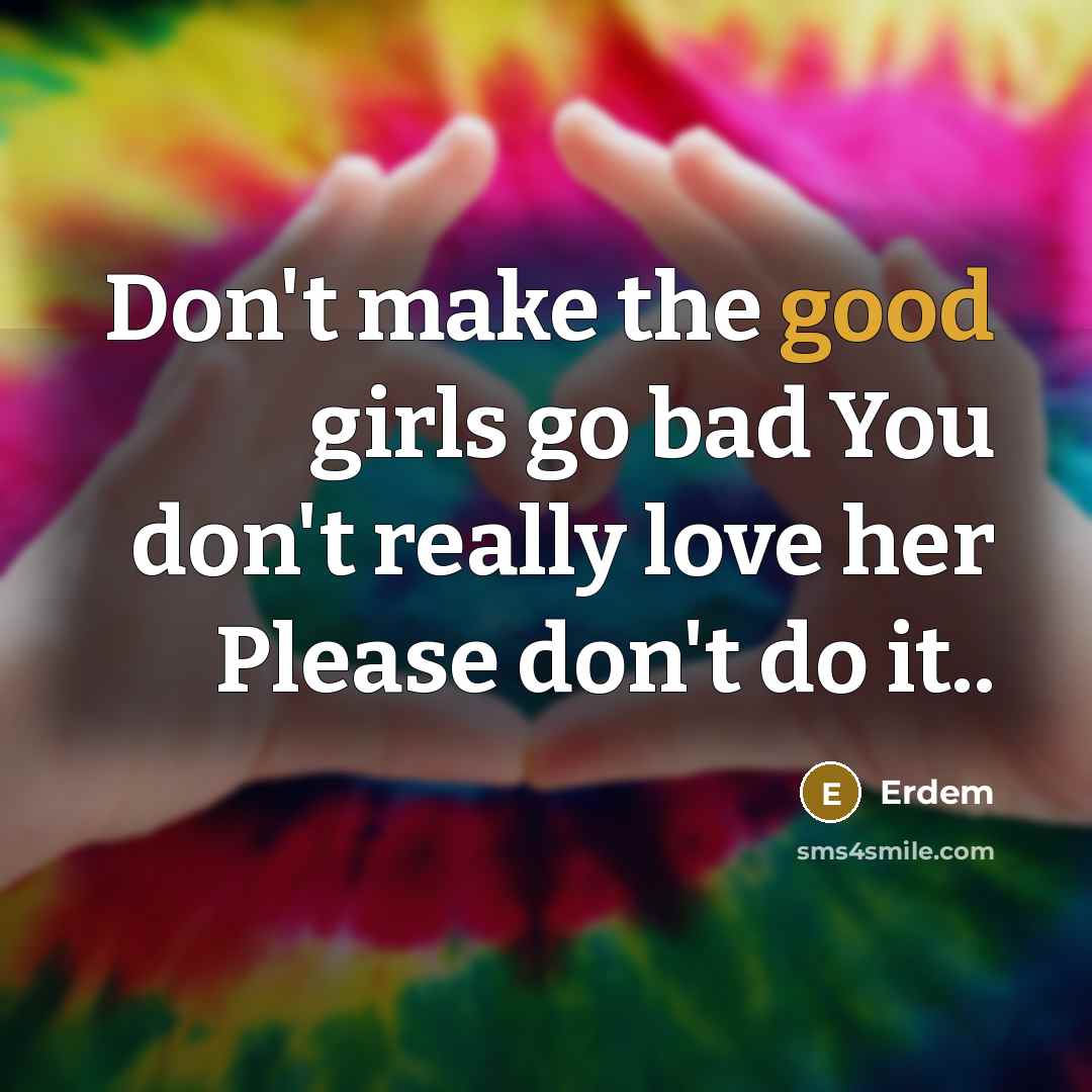“Don't make the good girls go bad You don't really…” quote by Erdem