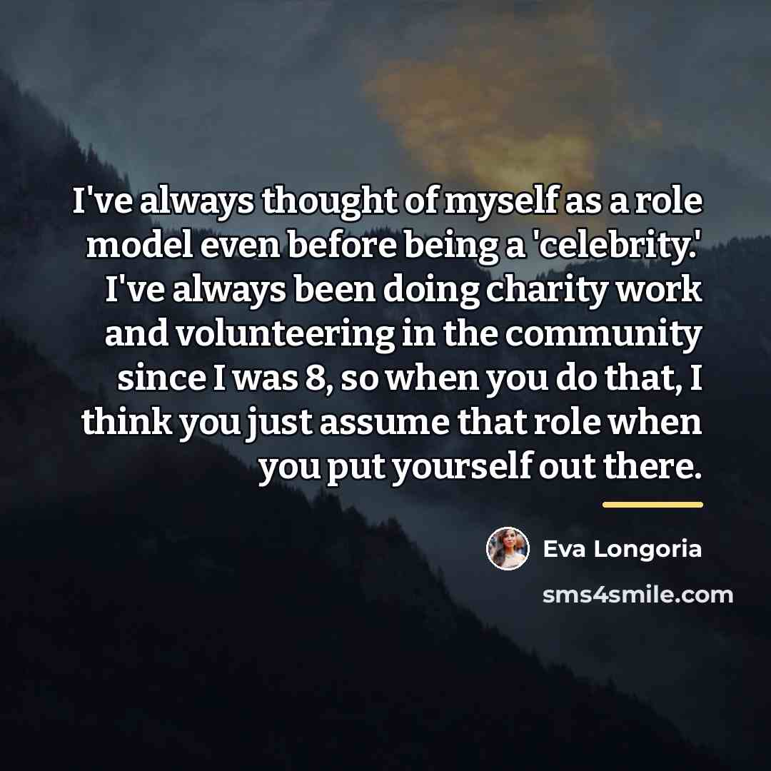 “I've always thought of myself as a role model even…” quote by Eva Longoria