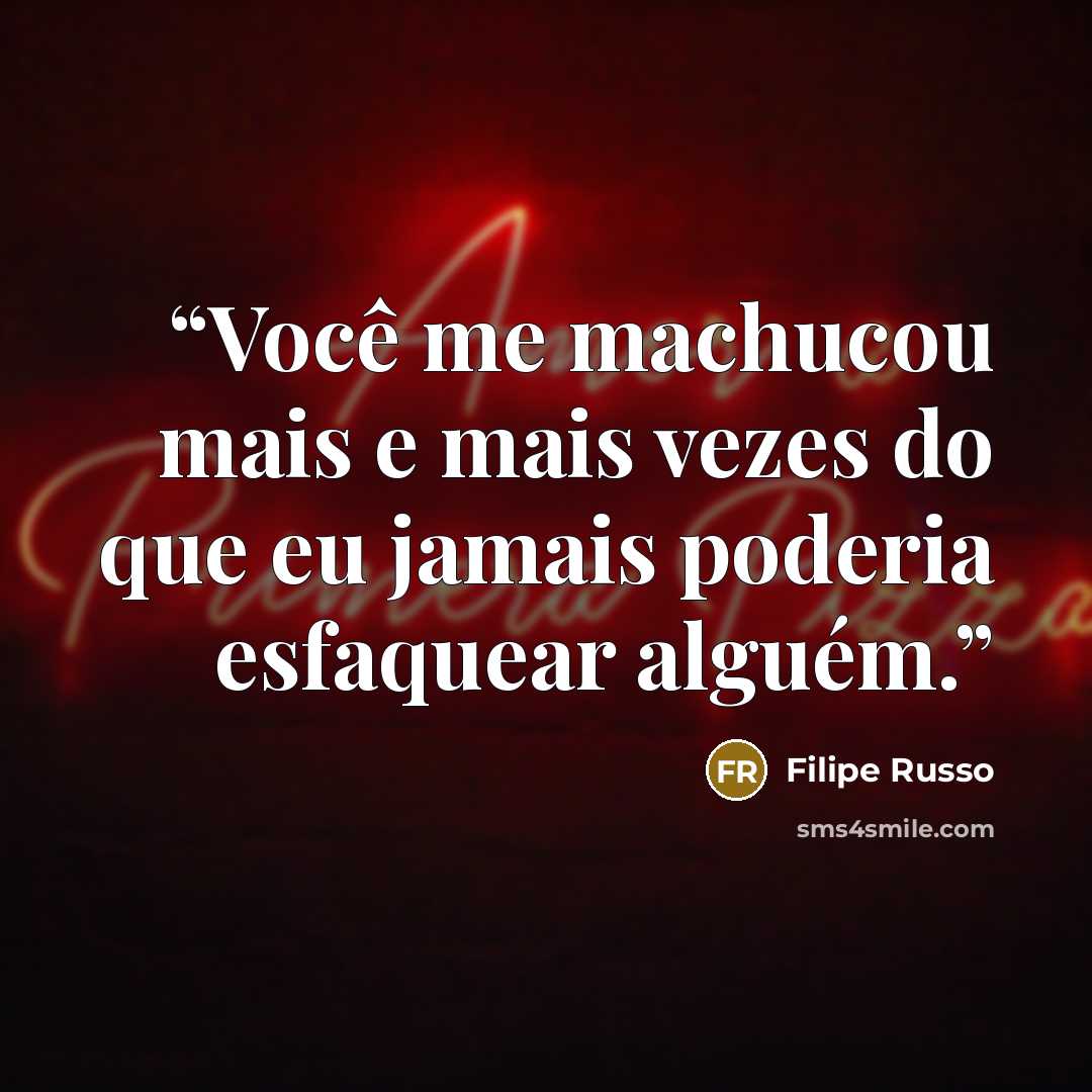 “Você me machucou mais e mais vezes do que eu jamais poderia esfaquear alguém.” quote by Filipe Russo