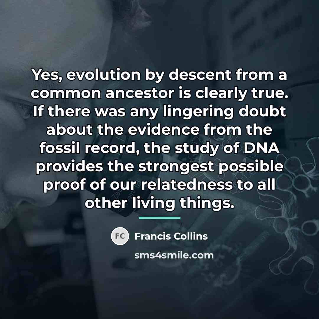 “Yes, evolution by descent from a common ancestor is clearly…” quote by Francis Collins