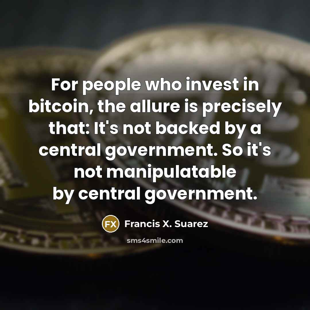 “For people who invest in bitcoin, the allure is precisely…” quote by Francis X. Suarez