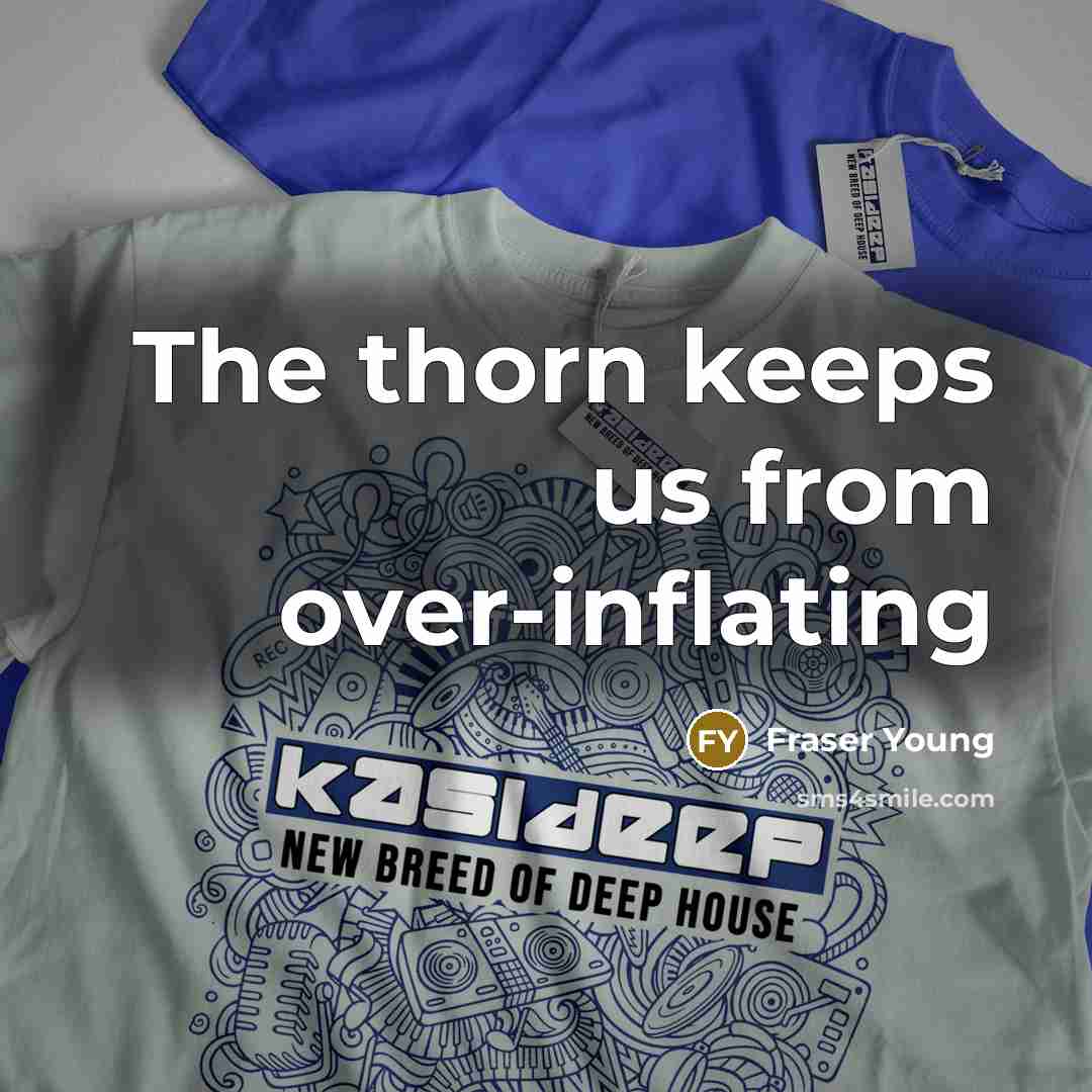 “The thorn keeps us from over-inflating…” quote by Fraser Young