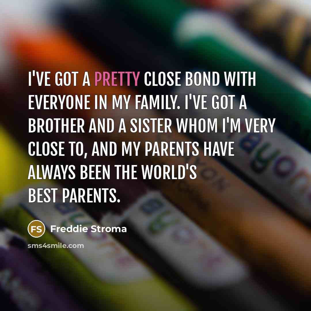 “I've got a pretty close bond with everyone in my…” quote by Freddie Stroma