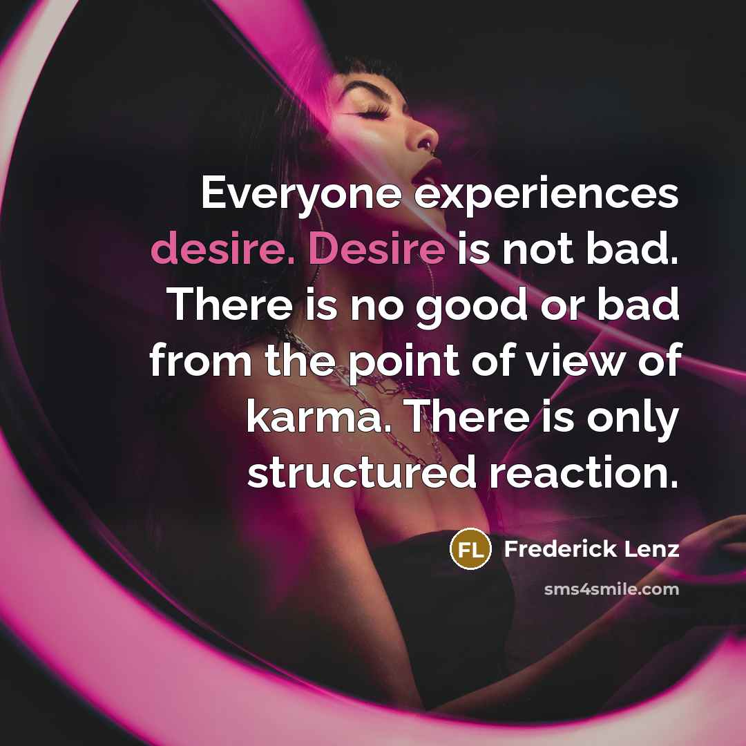 “Everyone experiences desire. Desire is not bad. There is no…” quote by Frederick Lenz