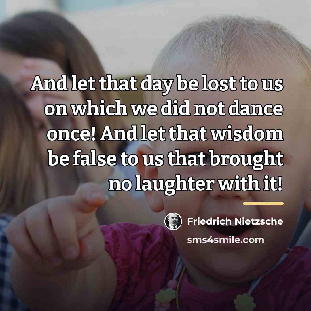 “And let that day be lost to us on which…” quote by Friedrich Nietzsche