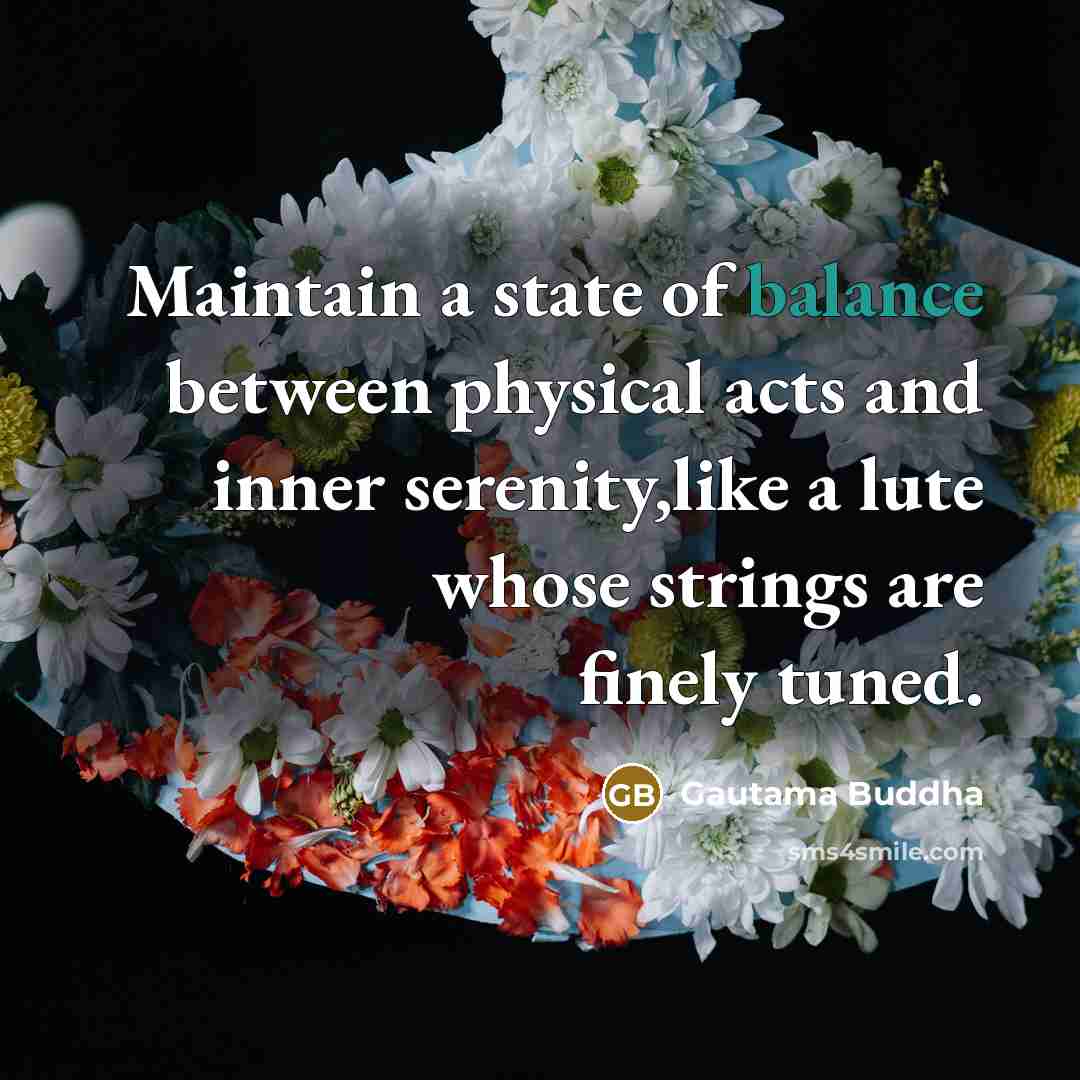 “Maintain a state of balance between physical acts and inner…” quote by Gautama Buddha
