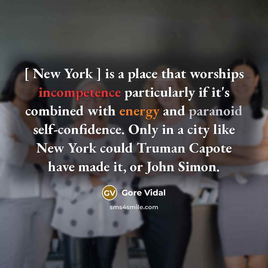 “[ New York ] is a place that worships incompetence…” quote by Gore Vidal
