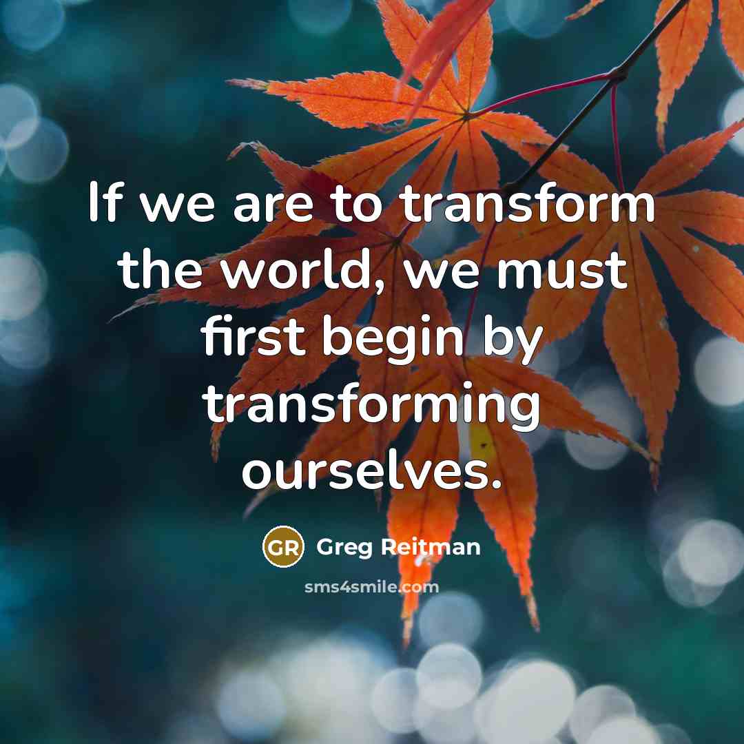 “If we are to transform the world, we must first…” quote by Greg Reitman