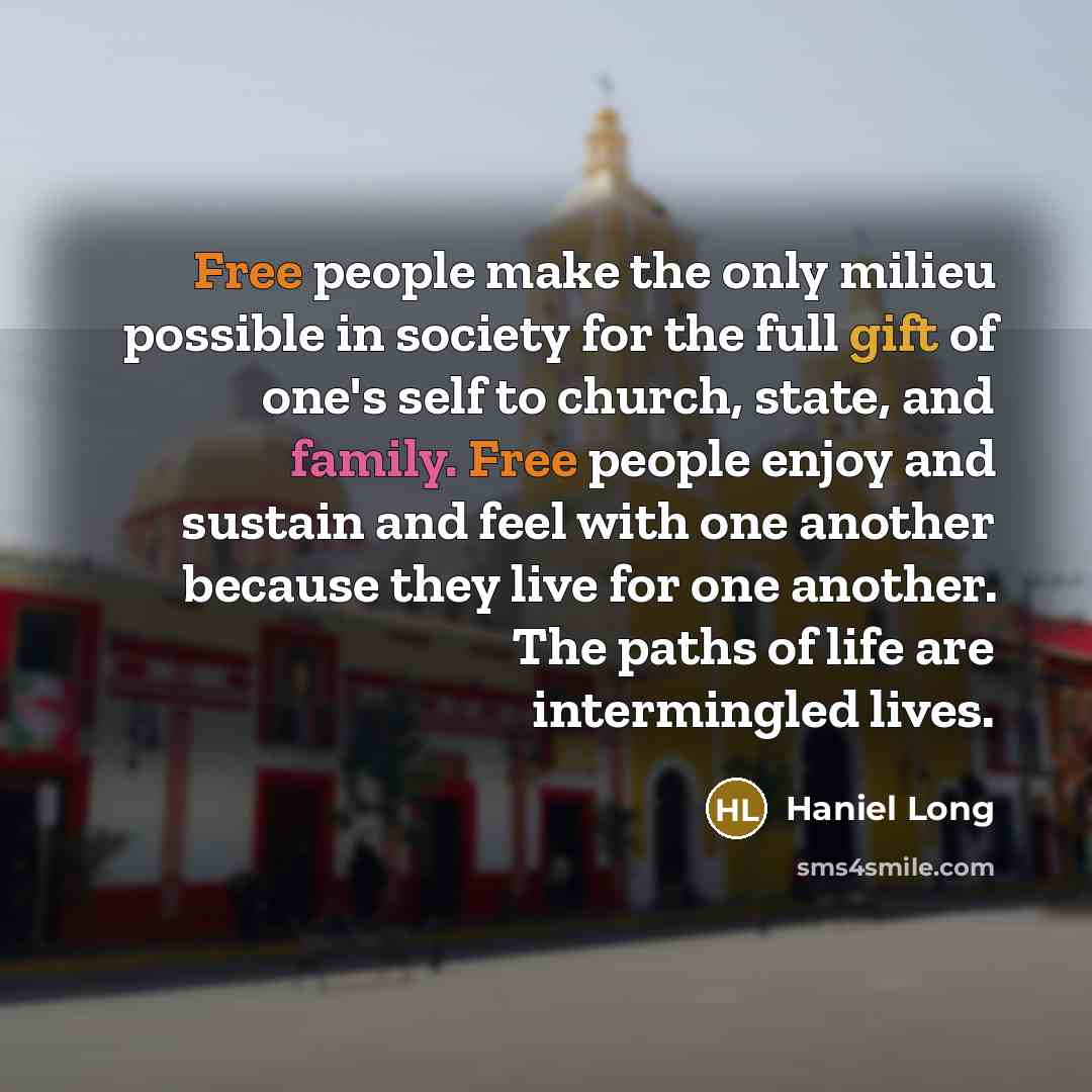 “Free people make the only milieu possible in society for…” quote by Haniel Long