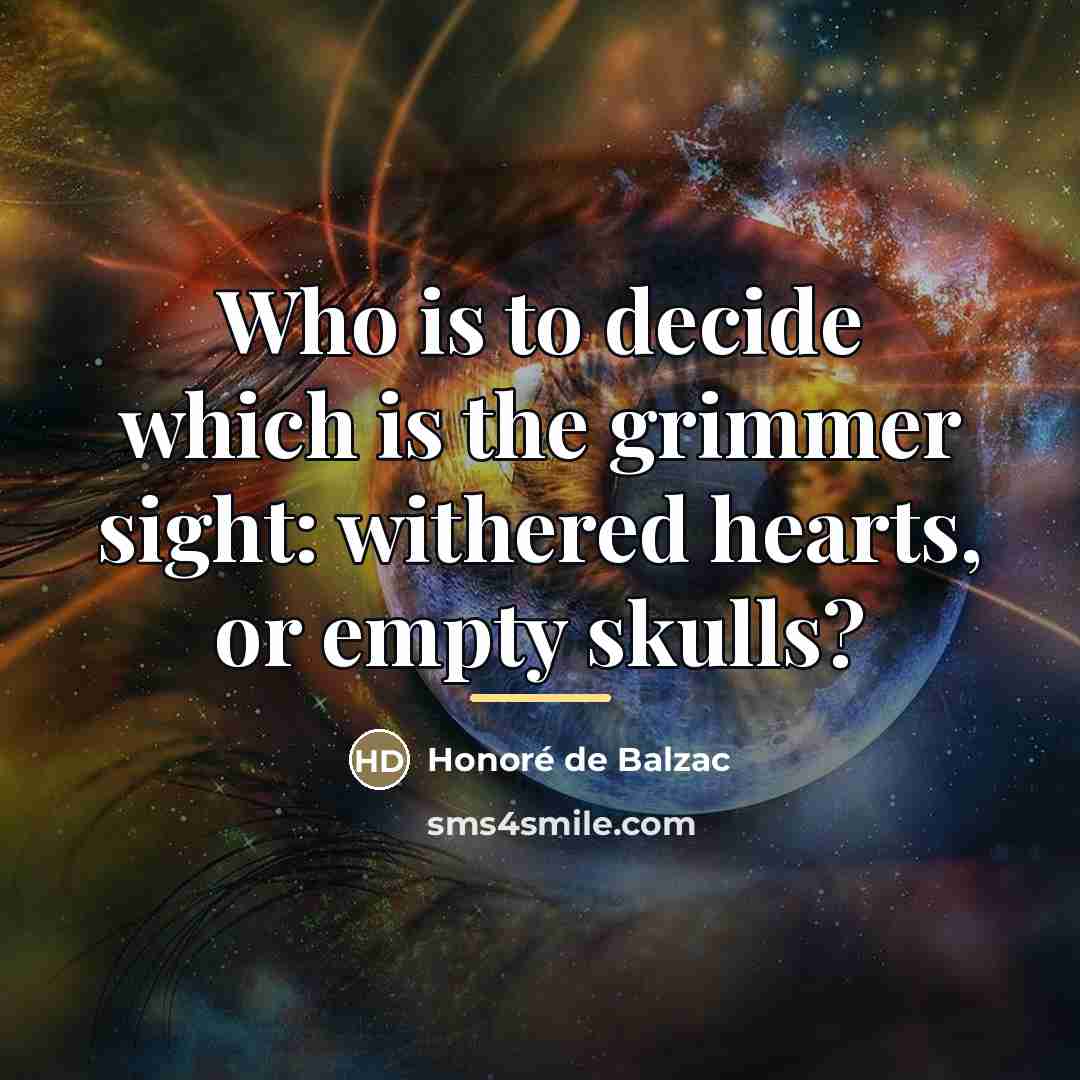 “Who is to decide which is the grimmer sight: withered…” quote by Honore de Balzac