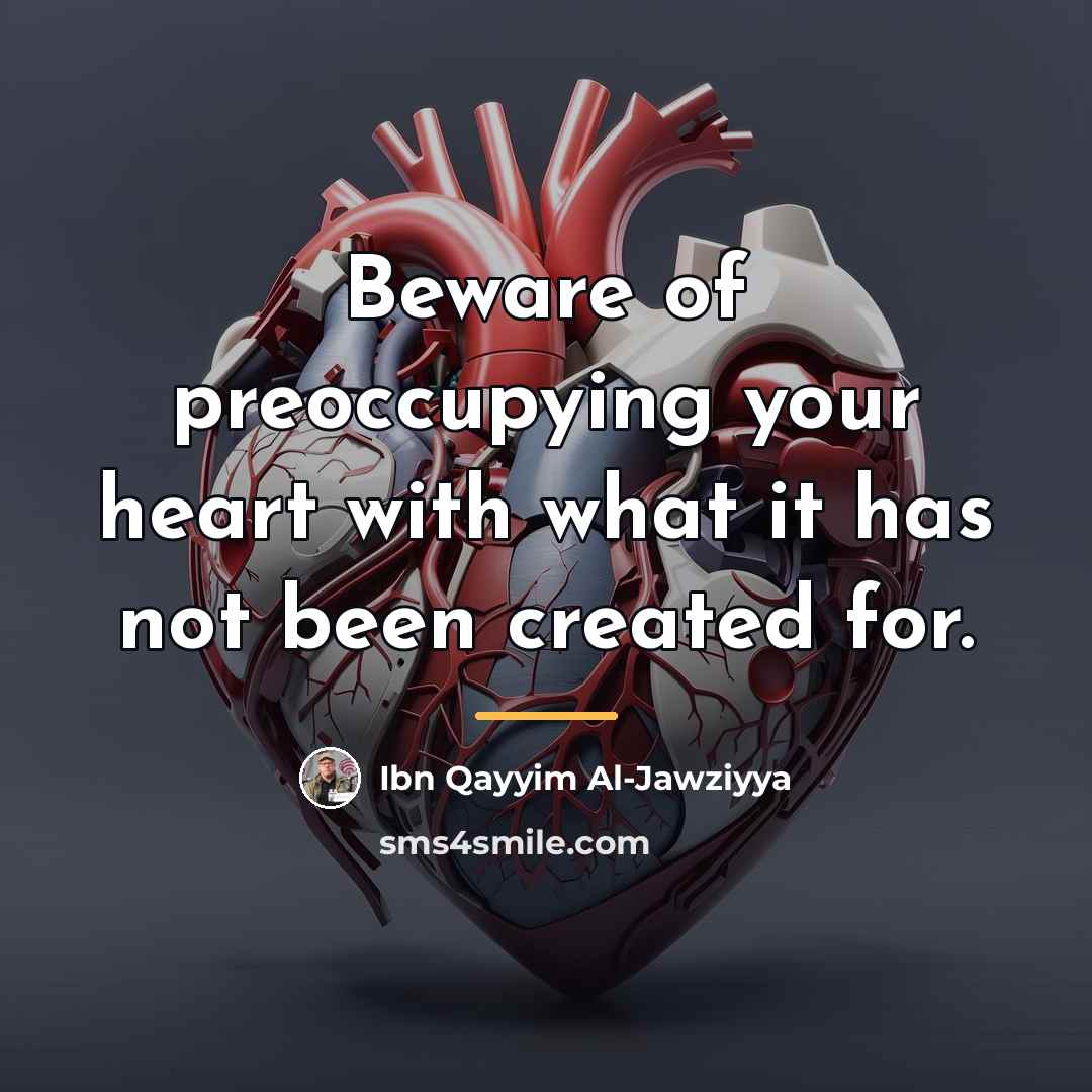 “Beware of preoccupying your heart with what it has not…” quote by Ibn Qayyim Al-Jawziyya