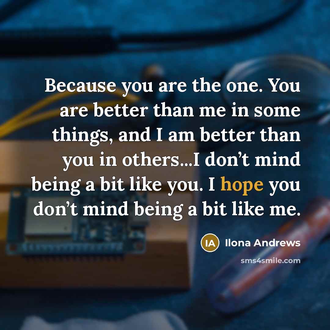 “Because you are the one. You are better than me…” quote by Ilona Andrews