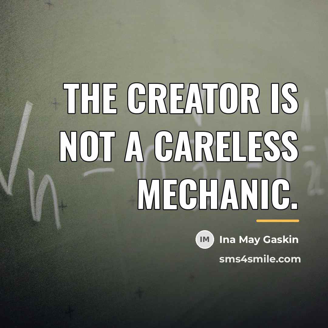 “The Creator is not a careless mechanic.…” quote by Ina May Gaskin