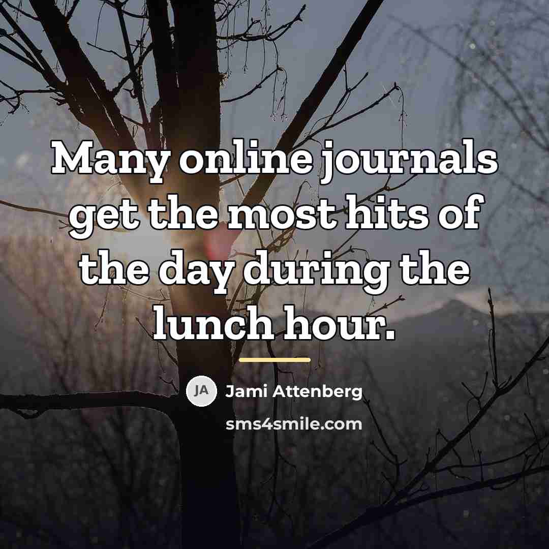 “Many online journals get the most hits of the day…” quote by Jami Attenberg